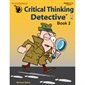 Critical Thinking Detective™ Fun Mystery Cases to Guide Decision-Making, Book 2, Grades 4-12+